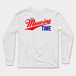 It's Mowing Time Long Sleeve T-Shirt